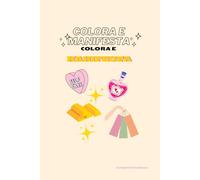 COLORA E MANIFESTA: Un libro da colorare per chi vuole rilassarsi, pensare positivo e attrarre i propri desideri (+All'interno una breve guida passo ... e pagine libere per le tue affermazioni!)