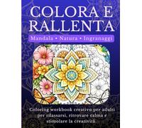 COLORA E RALLENTA: Coloring workbook creativo per adulti per rilassarsi, ritrovare calma e stimolare la creativită.