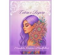 Colora e Respira - Mandala, Natura e Mindfulness: Un viaggio di Calma e Creatività per adulti e non Solo