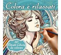 Colora e rilassati: Ritratti di donne in stile Liberty | Un rilassante libro con stupendi visi femminili da colorare | Antistress per adulti ed adolescenti