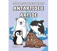 Colora e Scopri gli Animali - Antartide e Artide: Libro da Colorare per Bambini dai 3 ai 6 Anni | 70 Pagine di Animali Polari, Artici e Antartici da Colorare e Scoprire