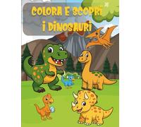 COLORA E SCOPRI I DINOSAURI: 25 DINOSAURI DA COLORARE CON CURIOSITÀ, QUIZ E LABIRINTI - LIBRO EDUCATIVO E DIVERTENTE PER BAMBINI DAI 4 AGLI 8 ANNI - FORMATO XXL