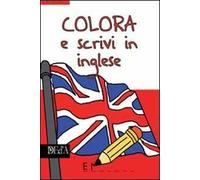 Colora e scrivi in inglese. Ediz. illustrata
