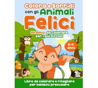 Colora e Sorridi con gli Animali Felici: 101 Amici da Colorare per i Più Piccoli! Libro da colorare e ritagliare per bambini prescolare 2-5 anni