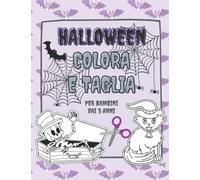 Colora e Taglia Halloween per Bambini dai 3 Anni: Libro di attività con molti disegni simpatici di halloween per bambini in età prescolare 3-6 anni. Impariamo ad usare le forbici