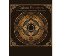 Colora Esoterica : 50 Medaglioni da colorare per rilassarsi, meditare, e riscoprire se stessi !: Libro da Colorare a tema conoscenze esoteriche per adulti e ragazzi