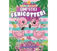 Colora facile. Simpatici fenicotteri. Ediz. illustrata