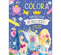 Colora. Fantastiche principesse. Ediz. a colori