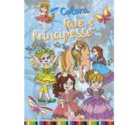 Colora fate e principesse. Ediz. illustrata