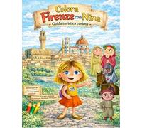 Colora Firenze con Nina. Un libro da colorare per bambini e adulti alla scoperta di Firenze. Ediz. illustrata