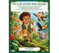Colora, gioca e impara l’inglese - Teo e gli animali della giungla: Impara l’inglese con immagini, giochi e animali da colorare - Libro bilingue italiano-inglese per bambini dai 4 ai 6 anni.