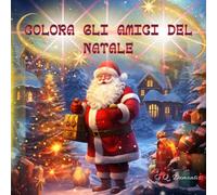 COLORA GLI AMICI DEL NATALE: LIBRO DA COLORARE PER BAMBINI, MAGIA DEL NATALE