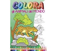Colora gli animali del mondo. Ediz. illustrata