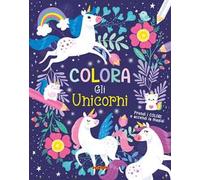 Colora gli unicorni. Ediz. a colori