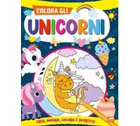 Colora gli unicorni. Ediz. a colori