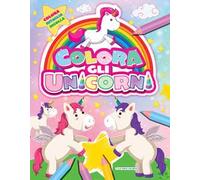 Colora gli unicorni. Ediz. illustrata
