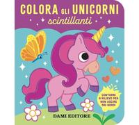Colora gli unicorni scintillanti. Ediz. a colori