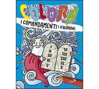 Colora i comandamenti e le beatitudini. Ediz. illustrata