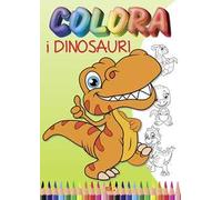 Colora i dinosauri. Ediz. illustrata