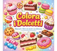 Colora i Dolcetti: 50 Disegni Antistress per Adulti e Ragazzi: Libro da colorare, per Rilassarsi e Liberare la Mente | Coloring Book Italiano Relax