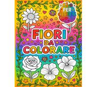 Colora i Fiori! Libro da Colorare per Bambini dai 4 agli 8 Anni: 30 Disegni Grandi con Fiori Bellissimi - Con Nomi in Italiano da Colorare - Ideale ... I Idea regalo bambina, femmina, bimba