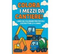 Colora i mezzi da cantiere!: Libro da colorare per giovani costruttori (3-6 anni)