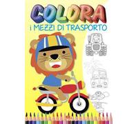 Colora i mezzi di trasporto. Ediz. illustrata