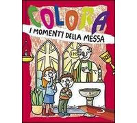 Colora i momenti della messa. Ediz. illustrata