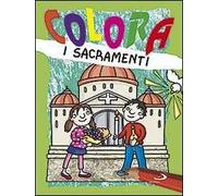 Colora i sacramenti. Ediz. illustrata