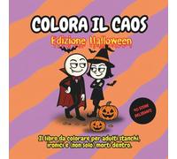 Colora il Caos - Edizione Halloween: Libro da colorare sarcastico di Halloween per adulti stressati e ironici