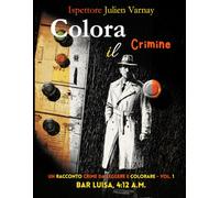 Colora il Crimine - Volume 1: Bar Luisa, 4:12 AM: Libro da colorare per adulti con trama investigativa noir da leggere e scoprire