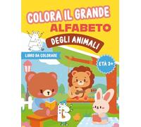Colora il grande alfabeto degli animali - Età 3+: Colora l’ABC degli Animali