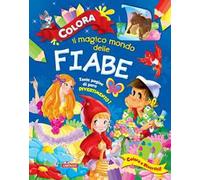 Colora il magico mondo delle fiabe. Ediz. illustrata