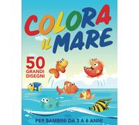 COLORA IL MARE: 50 grandissimi disegni marini con pesciolini, granchietti e stelle marine pronti da colorare