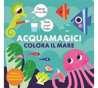 Colora il mare. Acquamagici. Ediz. a colori