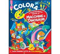 Colora il sorprendente mondo di macchine e dinosari. Ediz. illustrata