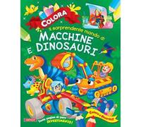 Colora il sorprendente mondo di macchine e dinosauri. Ediz. illustrata