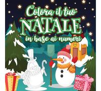 Colora il tuo NATALE in base ai numeri: Per bambini dai 3 ai 6 anni | Libro da colorare Libri di attività educative per bambini | Ottimo regalo per ... a tema natalizio per bambini dai 3 ai 6 anni