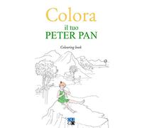 Colora il tuo Peter Pan. Colouring book. Ediz. illustrata