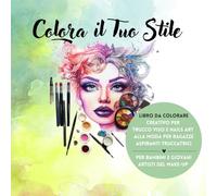COLORA IL TUO STILE: Libro da colorare creativo per trucco viso e nails art alla moda per ragazze aspiranti truccatrici, per bambini e giovani artisti del make-up