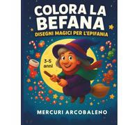 Colora la Befana: Disegni Magici per l’Epifania: Libro natalizio per bambini 3-5 anni con calze, dolci e fantasia