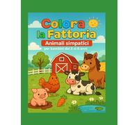 Colora la fattoria: Animali simpatici per bambini dai 3 ai 6 anni
