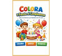 Colora la festa di compleanno: Libro da colorare per bambini eta' 3-6 anni