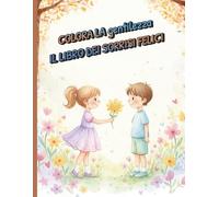 Colora la Gentilezza - Il Libro dei Sorrisi Felici: Impara ad essere gentile, uno smile alla volta!