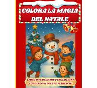 Colora la magia del natale: Libro da colorare per bambini con disegni dolci e fiabeschi
