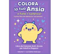 Colora la tua Ansia… e Falle il Solletico!: Il primo libro che abbraccia i tuoi pensieri