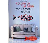 Colora la tua casa con i decori adesivi. Ediz. illustrata