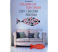 Colora la tua casa con i decori adesivi. Ediz. illustrata