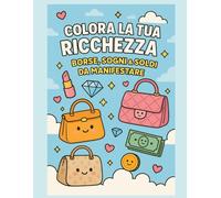 Colora la tua ricchezza - Borse iconiche e frasi motivazionali per manifestare la tua vita da sogno