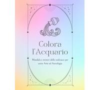 Colora l'Acquario: Mandala e misteri dello zodiaco per unire Arte e Magia